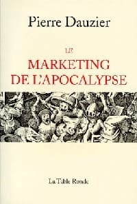 Le marketing de l'apocalypse - Pierre Dauzier